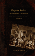Forgotten Readers: Recovering the Lost History of African American Literary Societies