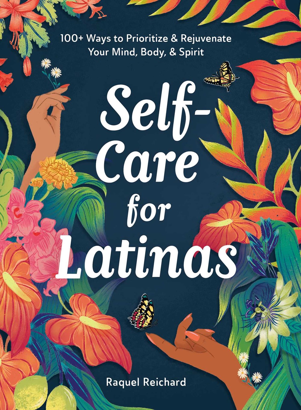 Self-Care for Latinas: 100+ Ways to Prioritize & Rejuvenate Your Mind, Body, & Spirit