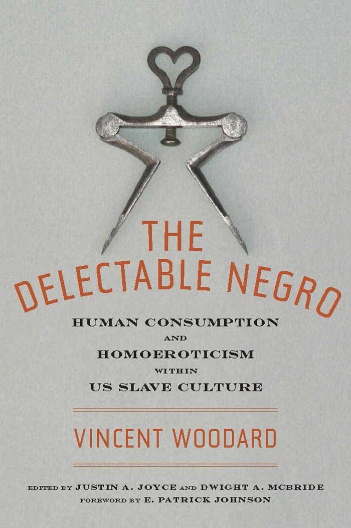 The Delectable Negro: Human Consumption and Homoeroticism within US Slave Culture