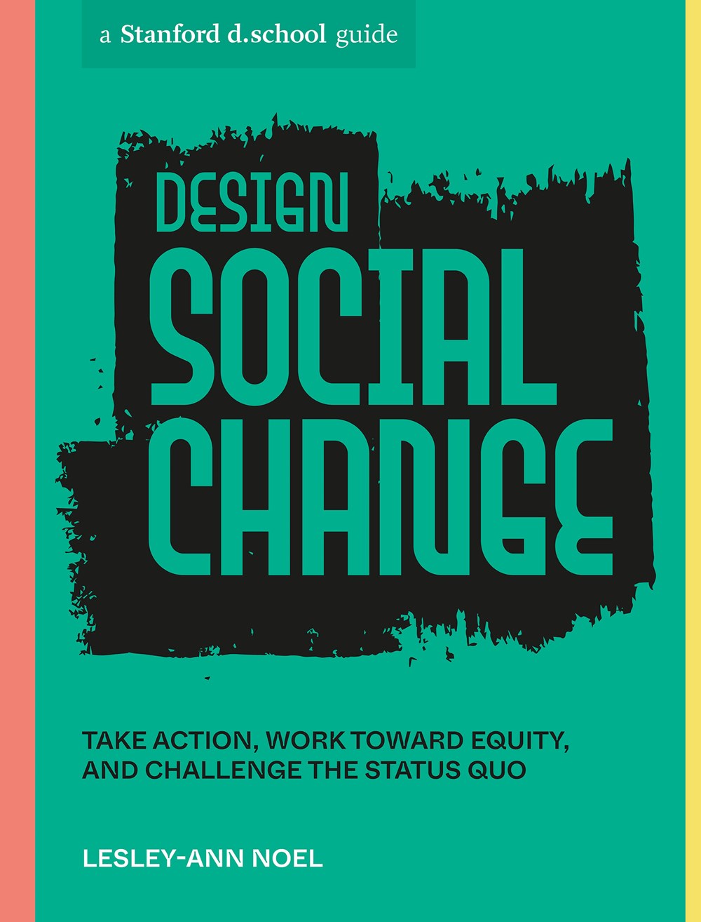 PRE-ORDER: Design Social Change: Take Action, Work toward Equity, and Challenge the Status Quo