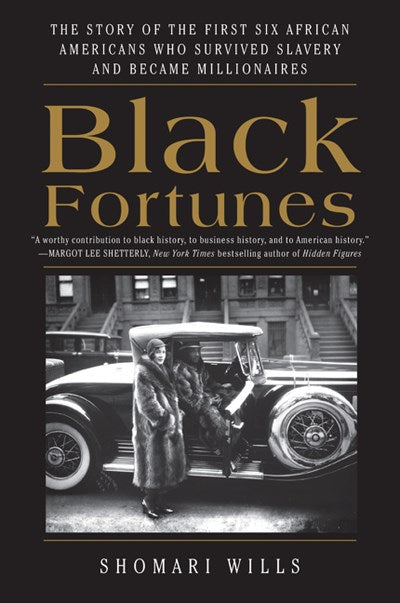 Black Fortunes : The Story of the First Six African Americans Who Survived Slavery and Became Millionaires