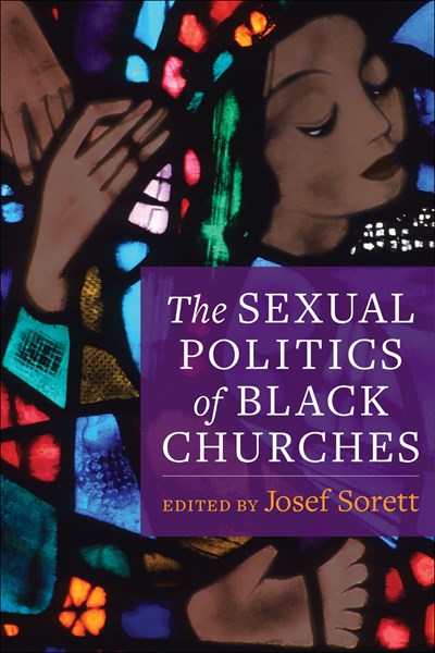 The Sexual Politics of Black Churches by Josef Sorett