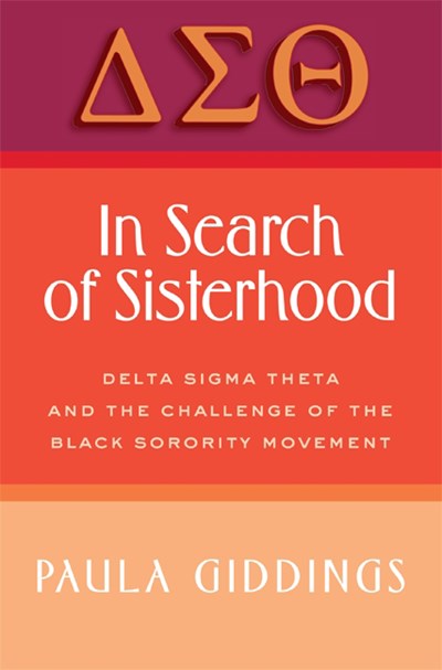 In Search of Sisterhood : Delta Sigma Theta and the Challenge of the Black Sorority Movement