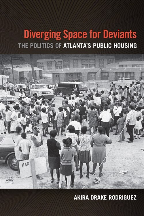 Diverging Space for Deviants: The Politics of Atlanta's Public Housing