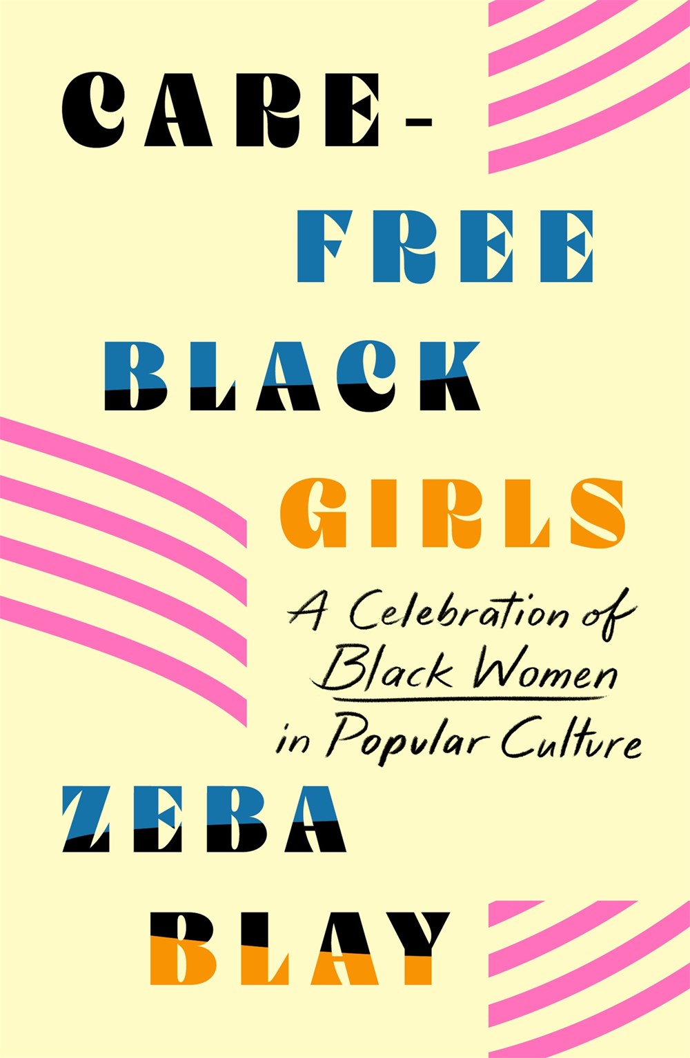 Carefree Black Girls : A Celebration of Black Women in Popular Culture