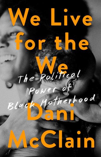 We Live for the We: The Political Power of Black Motherhood
