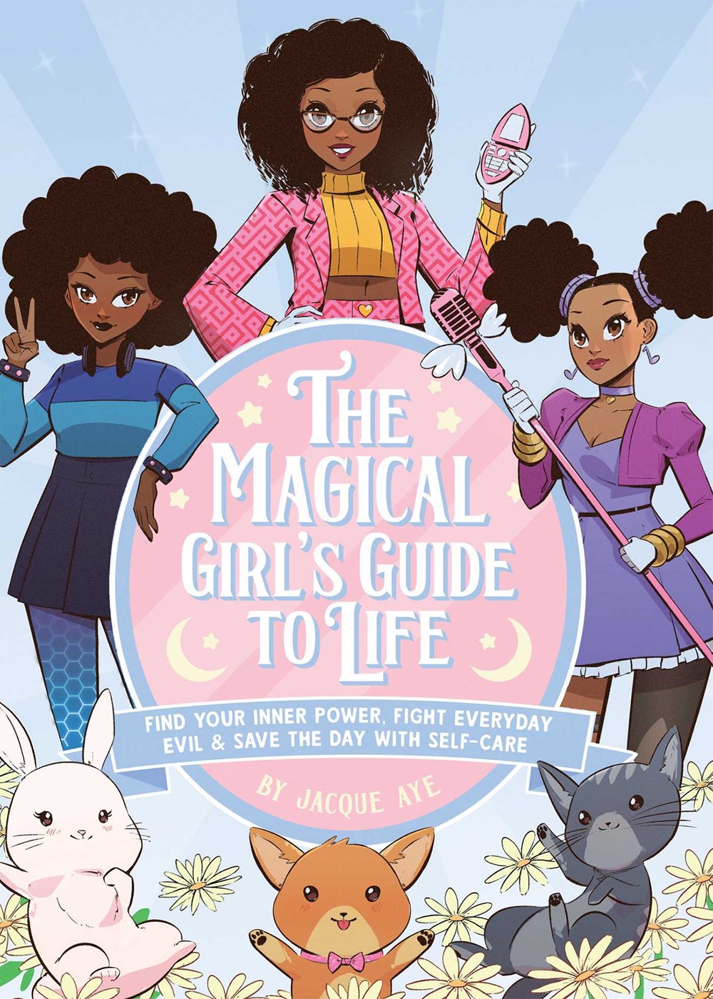 The Magical Girl's Guide to Life by Jacque Aye