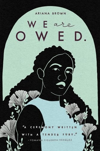 We Are Owed. by Ariana Brown