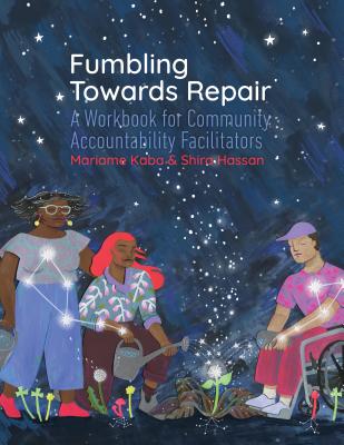 Fumbling Towards Repair: A Workbook for Community Accountability Facilitators