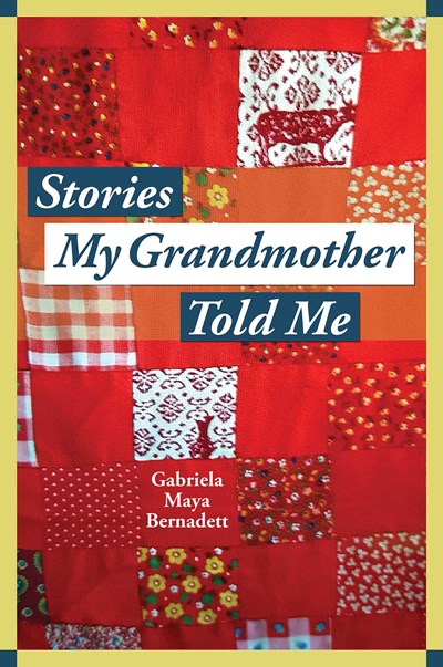 Stories My Grandmother Told Me by Gabriela Bernadett