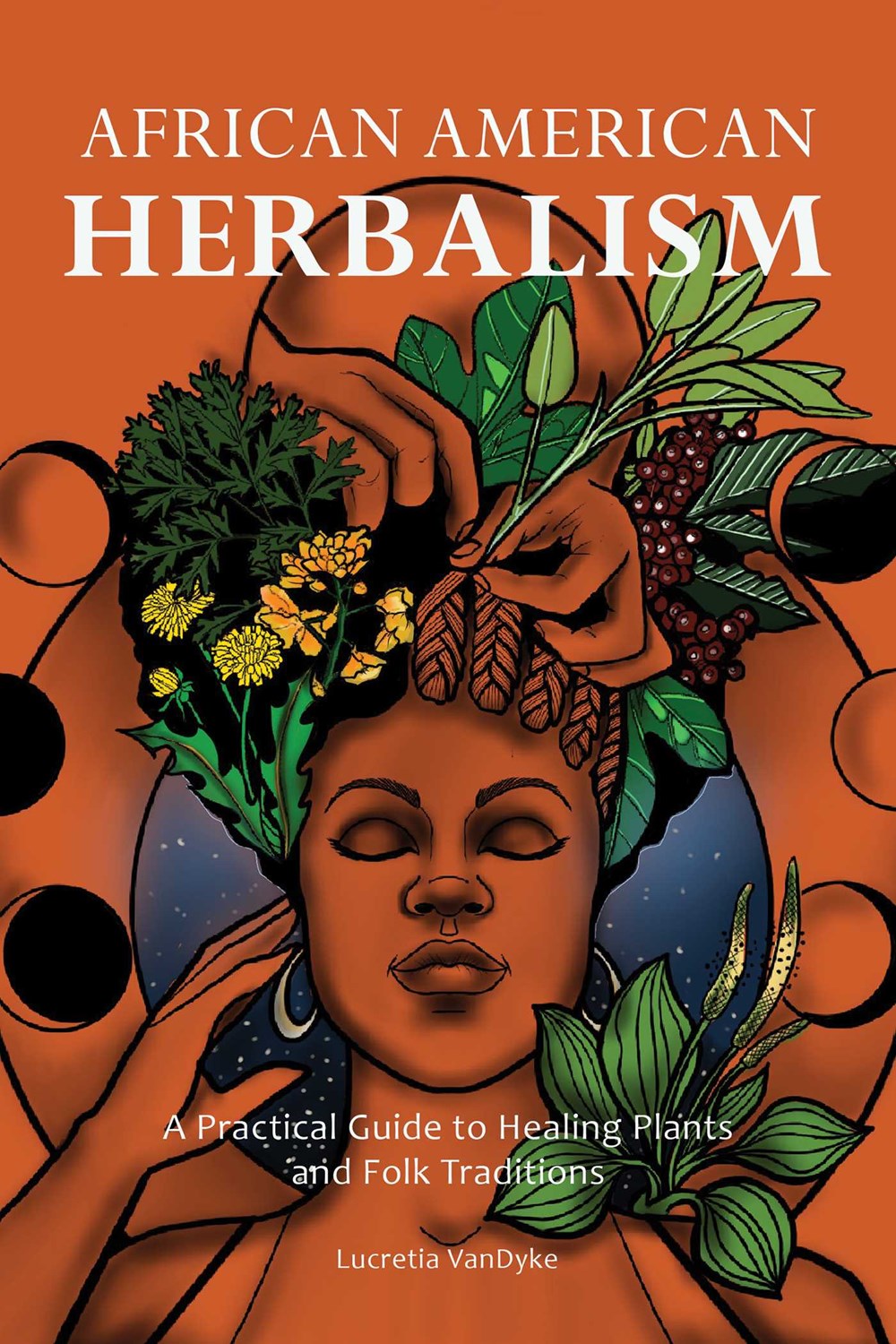 African American Herbalism: A Practical Guide to Healing Plants and Folk Traditions