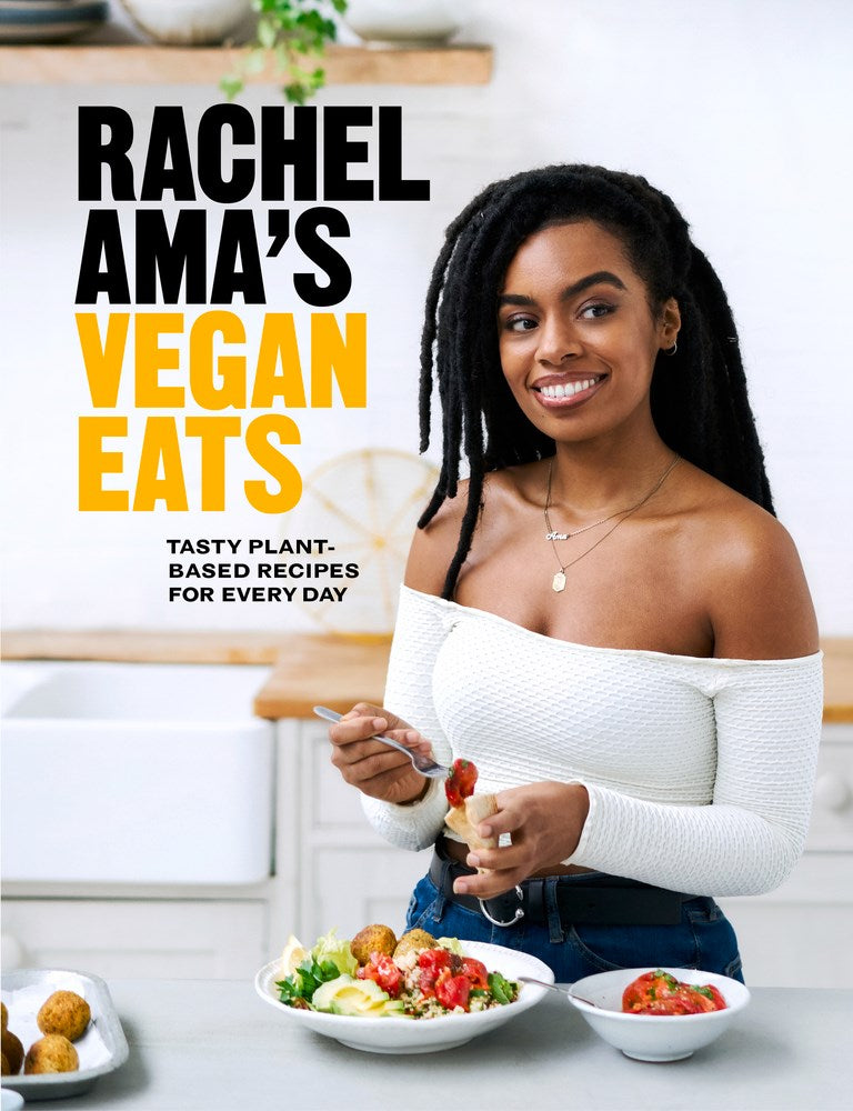 Rachel Ama's Vegan Eats: Tasty plant-based recipes for every day