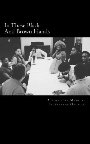 In These Black and Brown Hands: A Political Memoir