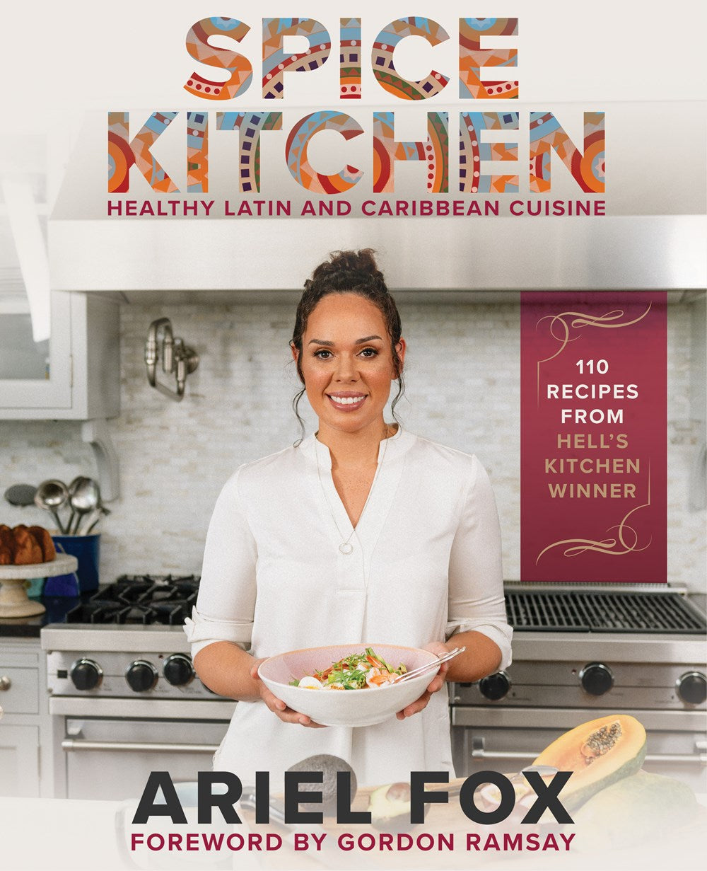 Spice Kitchen: Healthy Latin and Caribbean Cuisine by Ariel Fox