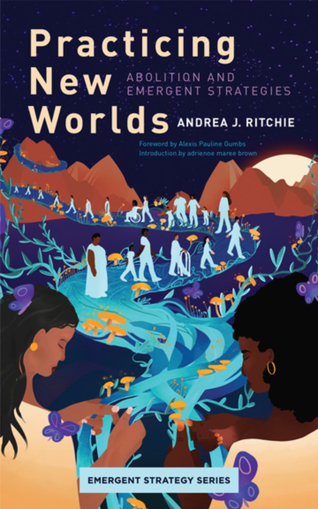PRE-ORDER: Practicing New Worlds: Abolition and Emergent Strategies