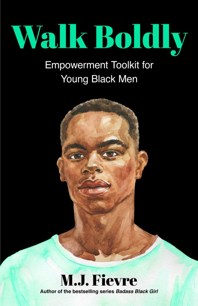 Walk Boldly: Empowerment Toolkit for Young Black Men by M.J. Fievre