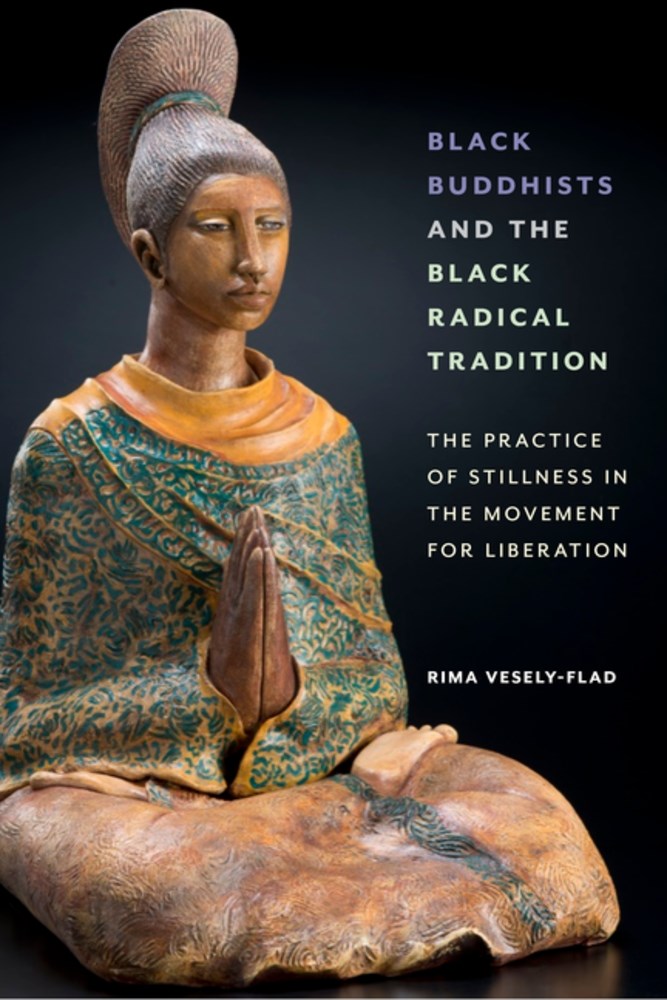 Black Buddhists and the Black Radical Tradition: The Practice of Stillness in the Movement for Liberation