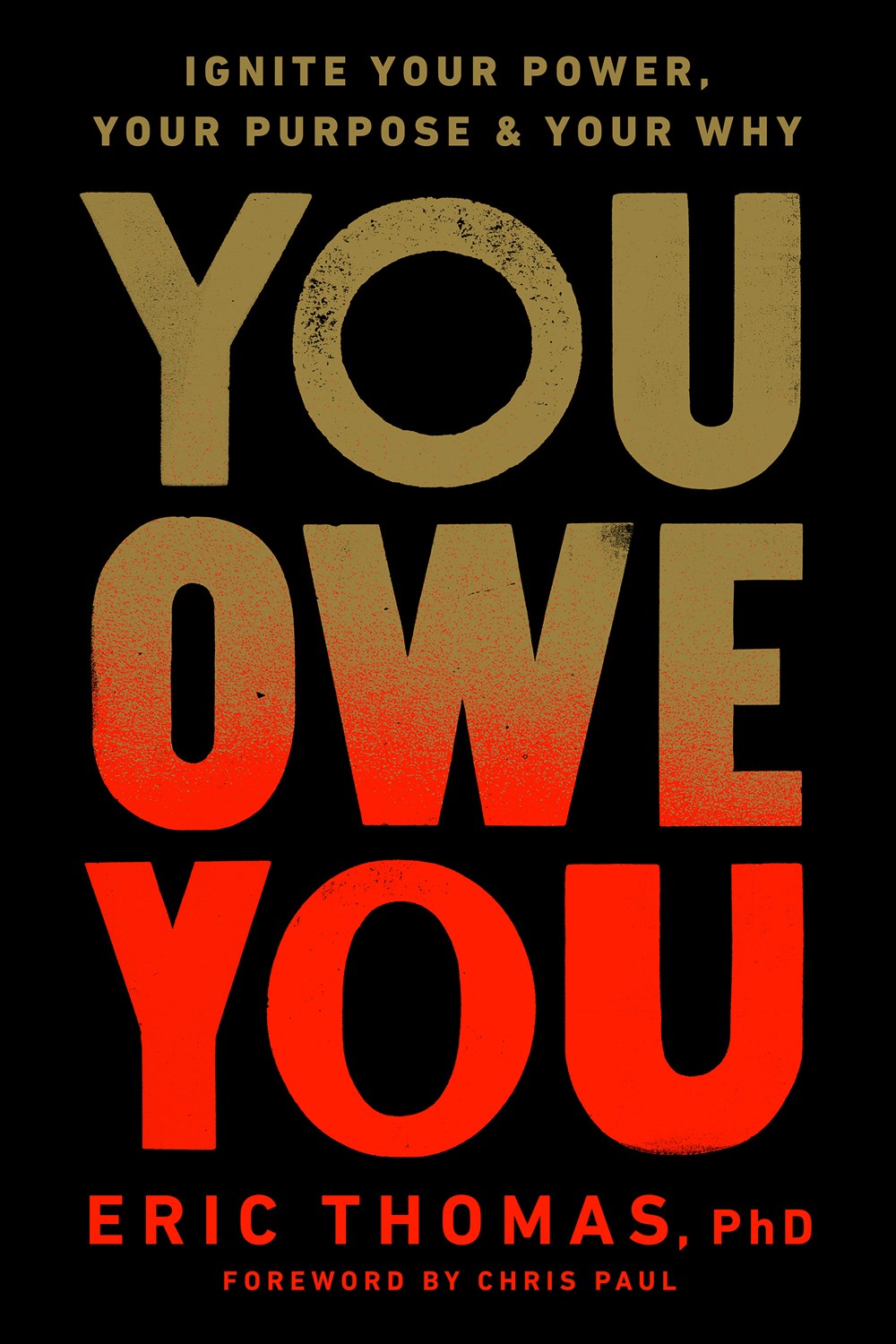 You Owe You : Ignite Your Power, Your Purpose, and Your Why by Eric Thomas, PhD