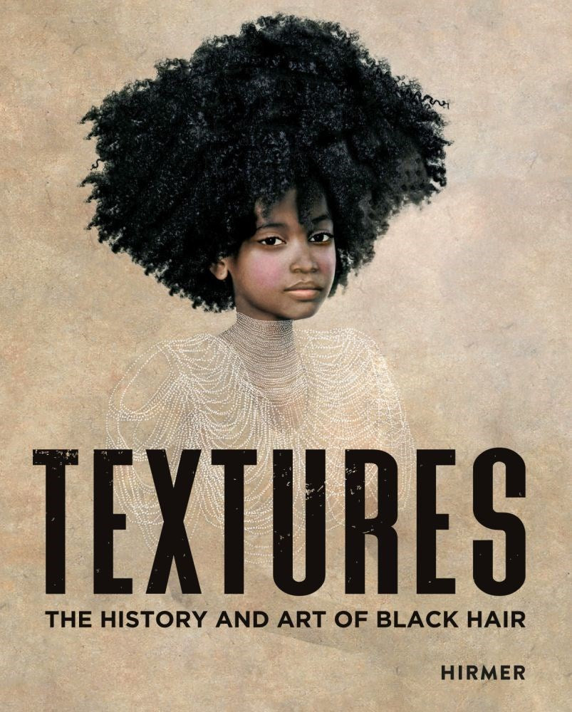Textures: The History and Art of Black Hair by Tameka Ellington